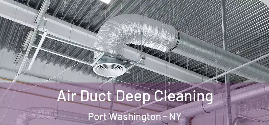 Air Duct Deep Cleaning Port Washington - NY