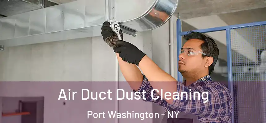  Air Duct Dust Cleaning Port Washington - NY