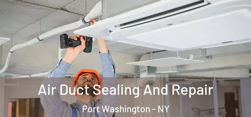  Air Duct Sealing And Repair Port Washington - NY