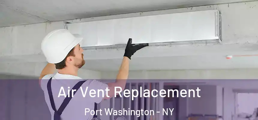 Air Vent Replacement Port Washington - NY