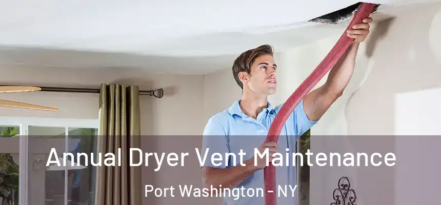  Annual Dryer Vent Maintenance Port Washington - NY