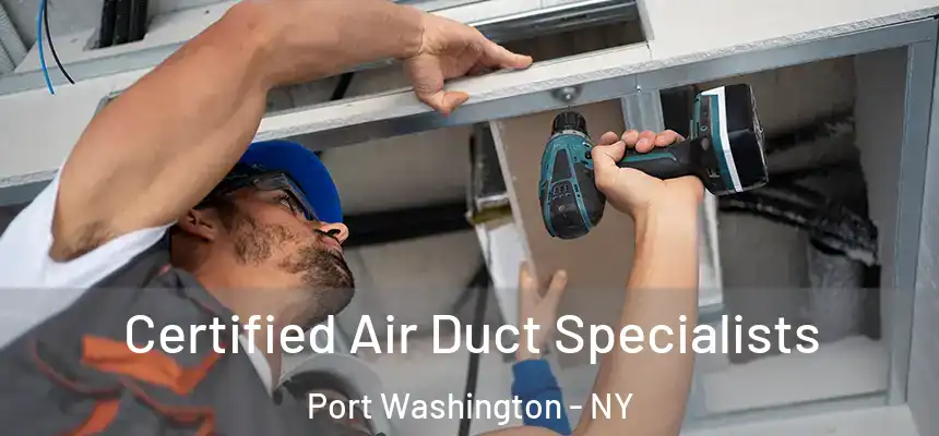 Certified Air Duct Specialists Port Washington - NY