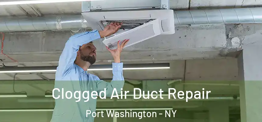  Clogged Air Duct Repair Port Washington - NY