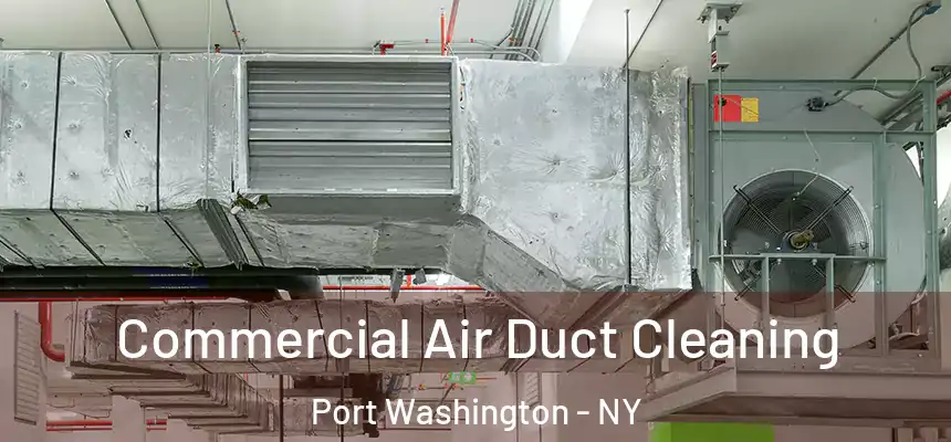 Commercial Air Duct Cleaning Port Washington - NY