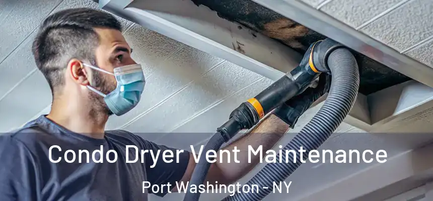 Condo Dryer Vent Maintenance Port Washington - NY