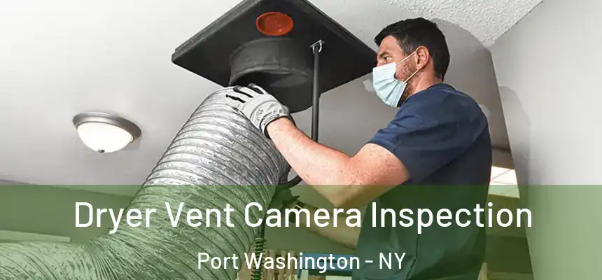 Dryer Vent Camera Inspection Port Washington - NY