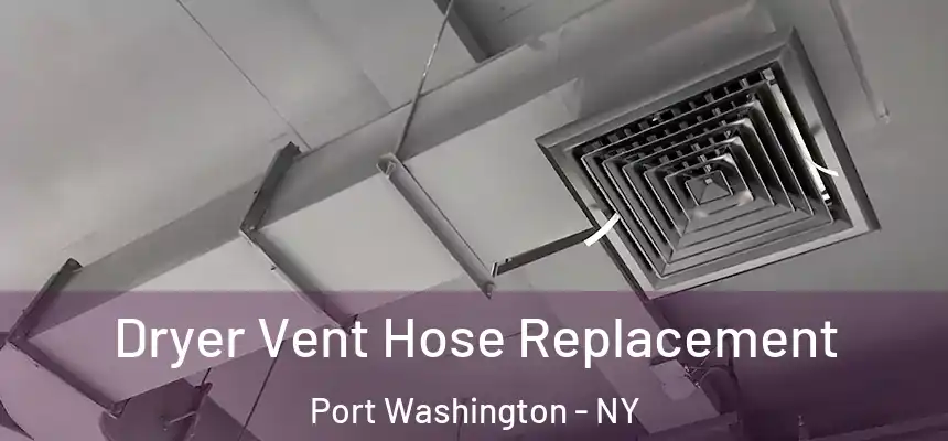 Dryer Vent Hose Replacement Port Washington - NY
