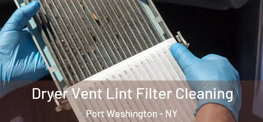Dryer Vent Lint Filter Cleaning Port Washington - NY