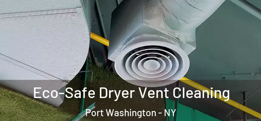  Eco-Safe Dryer Vent Cleaning Port Washington - NY