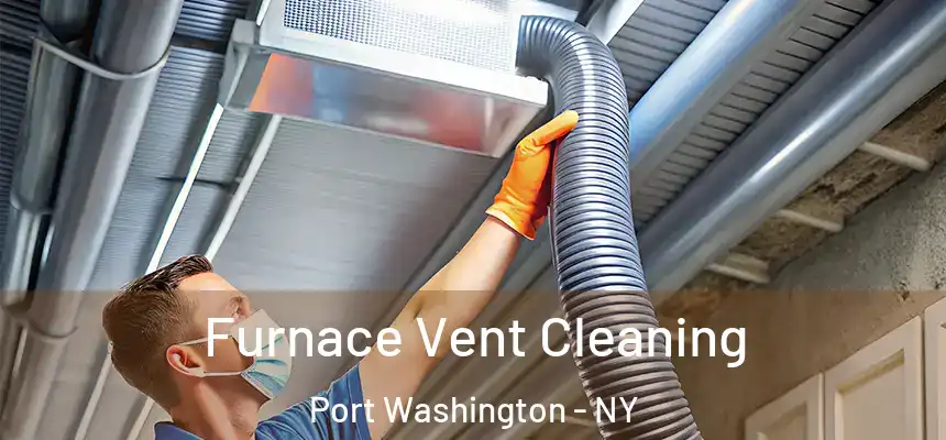 Furnace Vent Cleaning Port Washington - NY