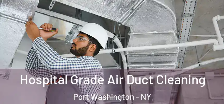  Hospital Grade Air Duct Cleaning Port Washington - NY