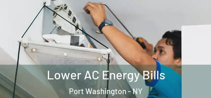 Lower AC Energy Bills Port Washington - NY
