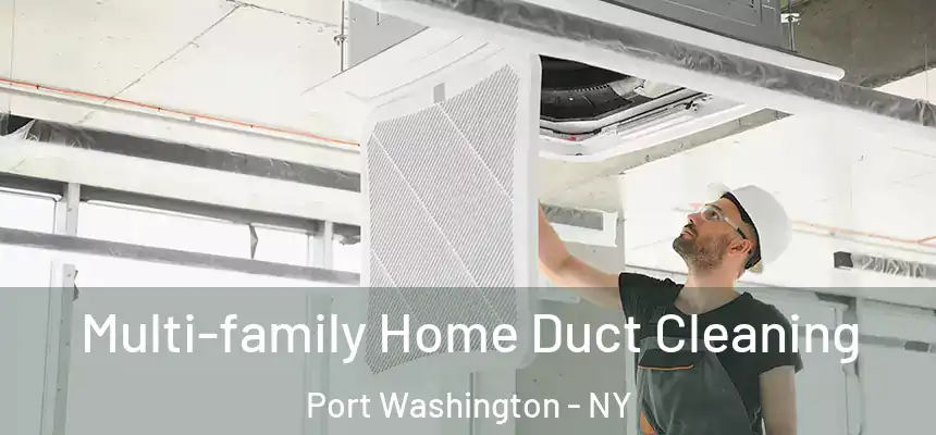 Multi-family Home Duct Cleaning Port Washington - NY
