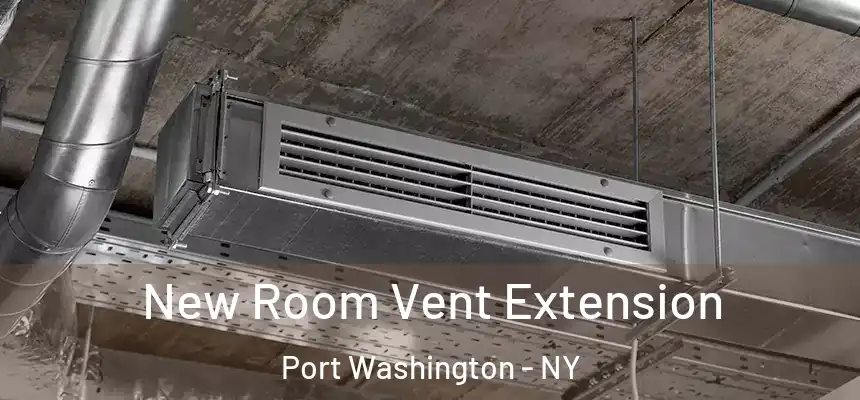 New Room Vent Extension Port Washington - NY