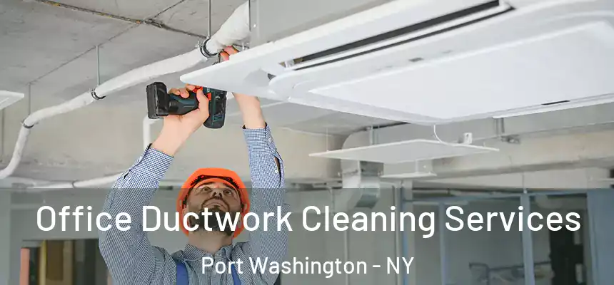 Office Ductwork Cleaning Services Port Washington - NY