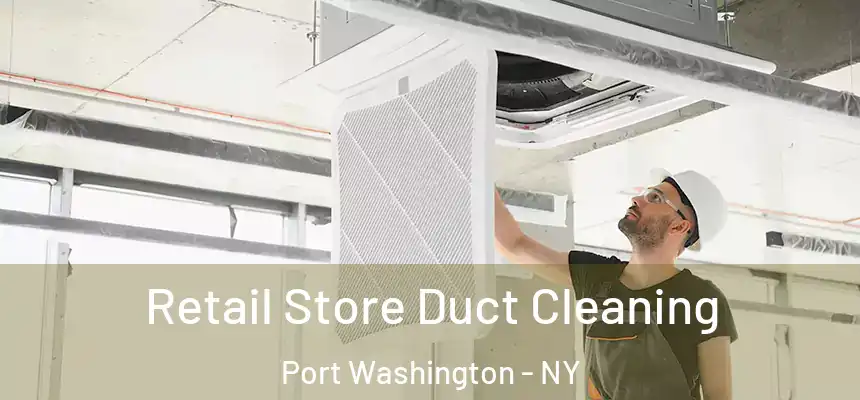  Retail Store Duct Cleaning Port Washington - NY