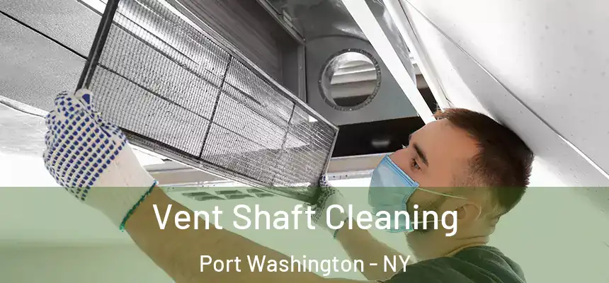 Vent Shaft Cleaning Port Washington - NY