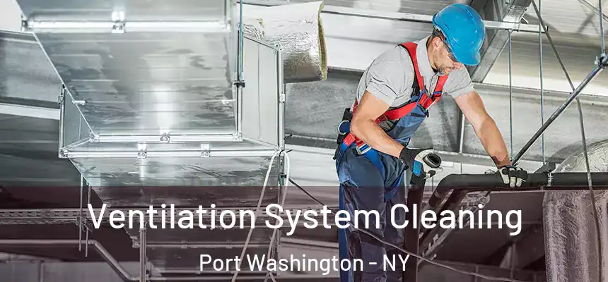Ventilation System Cleaning Port Washington - NY