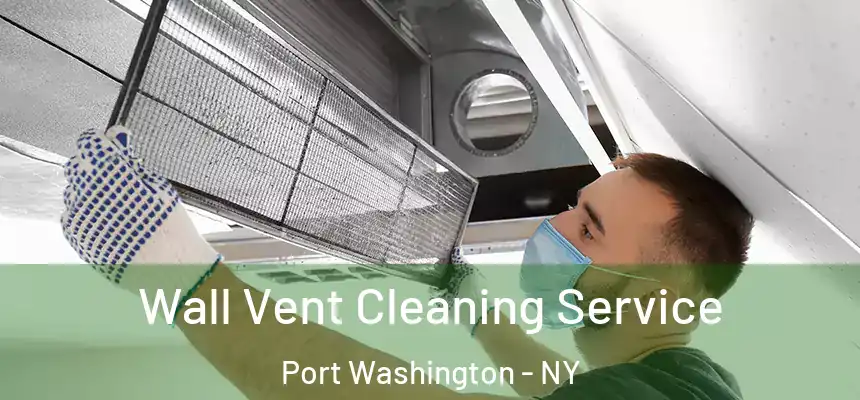 Wall Vent Cleaning Service Port Washington - NY