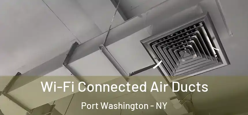  Wi-Fi Connected Air Ducts Port Washington - NY